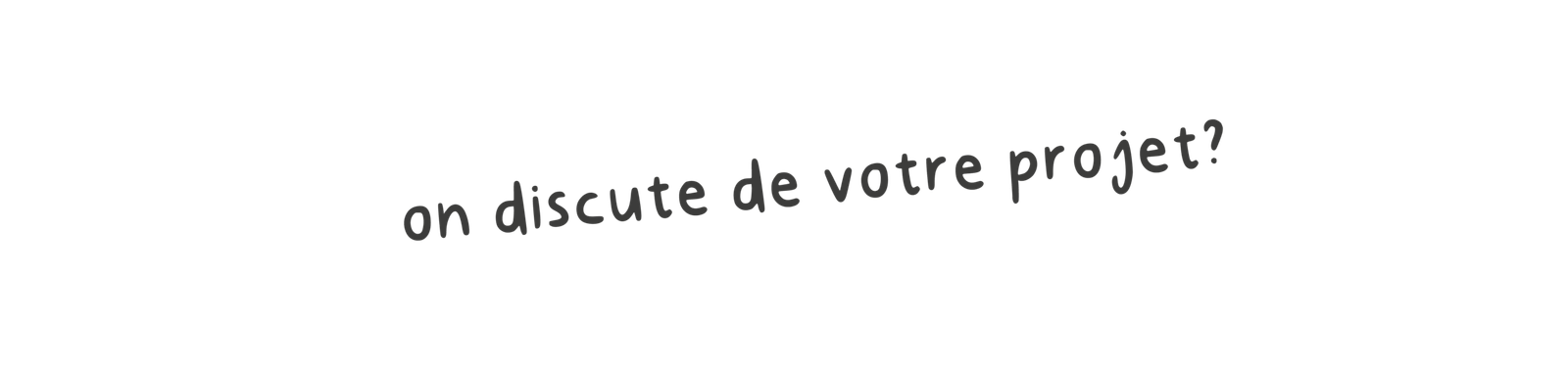 on discute de votre projet?3